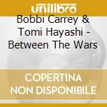 Bobbi Carrey & Tomi Hayashi - Between The Wars cd