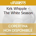 Kirk Whipple - The White Season cd