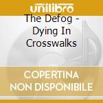 The Defog - Dying In Crosswalks cd
