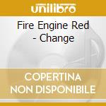 Fire Engine Red - Change cd musicale di Fire Engine Red