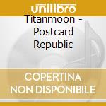 Titanmoon - Postcard Republic cd