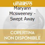Maryann Mcsweeney - Swept Away cd musicale di Maryann Mcsweeney