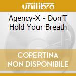 Agency-X - Don'T Hold Your Breath cd