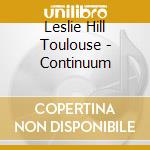 Leslie Hill Toulouse - Continuum cd