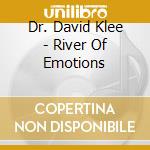 Dr. David Klee - River Of Emotions cd musicale di Dr. David Klee