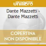 Dante Mazzetti - Dante Mazzetti cd musicale di Dante Mazzetti