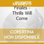 Finales - Thrills Will Come cd