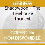 Shadowood - The Treehouse Incident cd