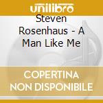 Steven Rosenhaus - A Man Like Me cd