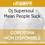 Dj Supersoul - Mean People Suck cd
