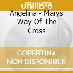 Angelina - Marys Way Of The Cross cd