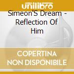 Simeon'S Dream - Reflection Of Him cd