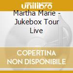 Martha Marie - Jukebox Tour Live cd musicale di Martha Marie