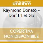 Raymond Donato - Don'T Let Go cd musicale di Raymond Donato