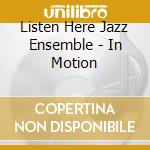 Listen Here Jazz Ensemble - In Motion cd