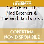 Don O'Brien, The Mad Brothers & Theband Bamboo - Cockamamie cd