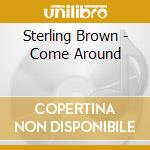 Sterling Brown - Come Around cd