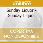 Sunday Liquor - Sunday Liquor cd