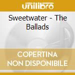 Sweetwater - The Ballads cd musicale di Sweetwater