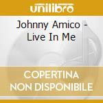 Johnny Amico - Live In Me cd