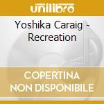 Yoshika Caraig - Recreation cd