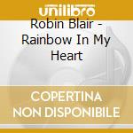 Robin Blair - Rainbow In My Heart cd musicale di Robin Blair