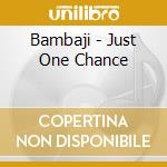 Bambaji - Just One Chance cd musicale di Bambaji