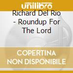 Richard Del Rio - Roundup For The Lord cd musicale di Richard Del Rio