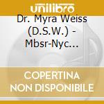 Dr. Myra Weiss (D.S.W.) - Mbsr-Nyc Mindfulness Meditation cd musicale di Dr. Myra Weiss (D.S.W.)