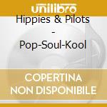 Hippies & Pilots - Pop-Soul-Kool cd