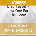Brad Tassell - Last One For The Team cd