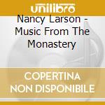 Nancy Larson - Music From The Monastery cd musicale di Nancy Larson