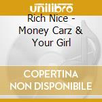 Rich Nice - Money Carz & Your Girl cd musicale di Rich Nice