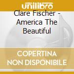 Clare Fischer - America The Beautiful cd