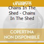 Chains In The Shed - Chains In The Shed cd