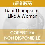Dani Thompson - Like A Woman cd