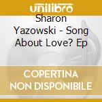 Sharon Yazowski - Song About Love? Ep cd