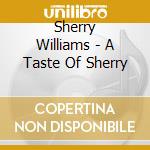 Sherry Williams - A Taste Of Sherry cd musicale di Sherry Williams