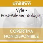 Vyle - Post-Paleaeontologist cd