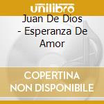 Juan De Dios - Esperanza De Amor cd musicale di Juan De Dios