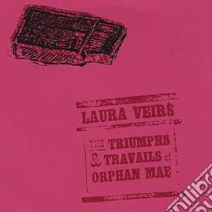 Laura Veirs - Triumphs & Travails Of Orphan Mae cd musicale di Laura Veirs
