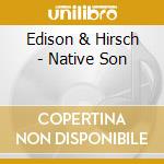 Edison & Hirsch - Native Son cd musicale di Edison & Hirsch
