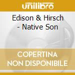 Edison & Hirsch - Native Son cd