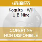 Koquita - Will U B Mine cd
