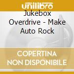 Jukebox Overdrive - Make Auto Rock cd