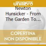 Newton Hunsicker - From The Garden To The Grave cd musicale di Newton Hunsicker