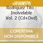 Rodriguez Tito - Inolvidable Vol. 2 (Cd+Dvd) cd musicale di Rodriguez Tito