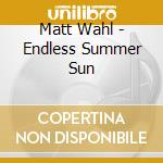 Matt Wahl - Endless Summer Sun cd