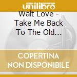 Walt Love - Take Me Back To The Old School Party cd