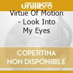 Virtue Of Motion - Look Into My Eyes cd